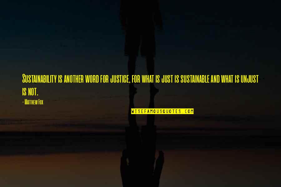 Thatn Quotes By Matthew Fox: Sustainability is another word for justice, for what Thatn Quotes By Matthew Fox: Sustainability is another word for justice, for what