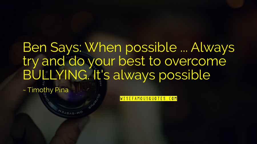 Thatn Quotes By Timothy Pina: Ben Says: When possible ... Always try and Thatn Quotes By Timothy Pina: Ben Says: When possible ... Always try and