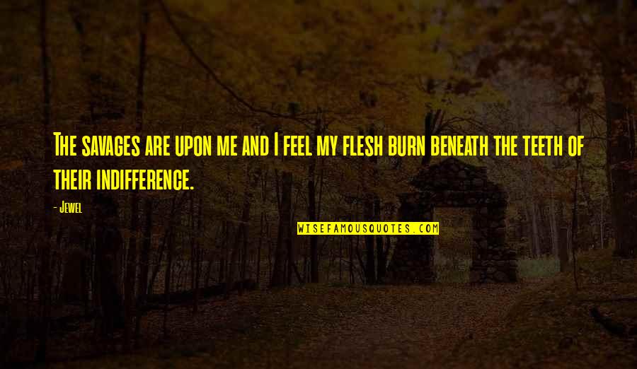 Thatnovelcorner Quotes By Jewel: The savages are upon me and I feel