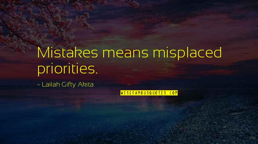 Thats A Mistake Quotes By Lailah Gifty Akita: Mistakes means misplaced priorities.