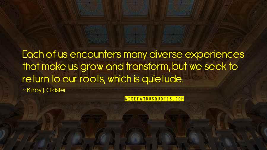 That's Bae Instagram Quotes By Kilroy J. Oldster: Each of us encounters many diverse experiences that
