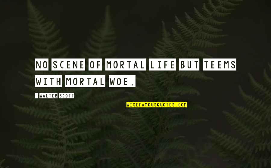 That's Bae Instagram Quotes By Walter Scott: No scene of mortal life but teems with