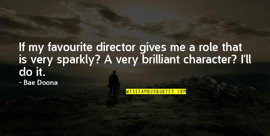 That's Bae Quotes By Bae Doona: If my favourite director gives me a role