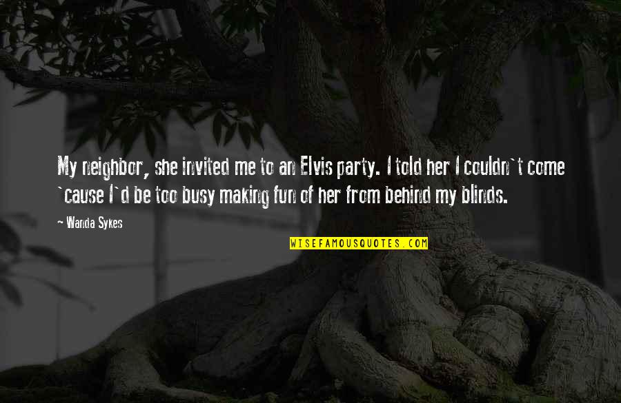 That's Bae Quotes By Wanda Sykes: My neighbor, she invited me to an Elvis That's Bae Quotes By Wanda Sykes: My neighbor, she invited me to an Elvis