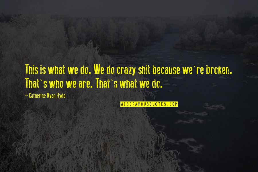 That's Crazy Quotes By Catherine Ryan Hyde: This is what we do. We do crazy