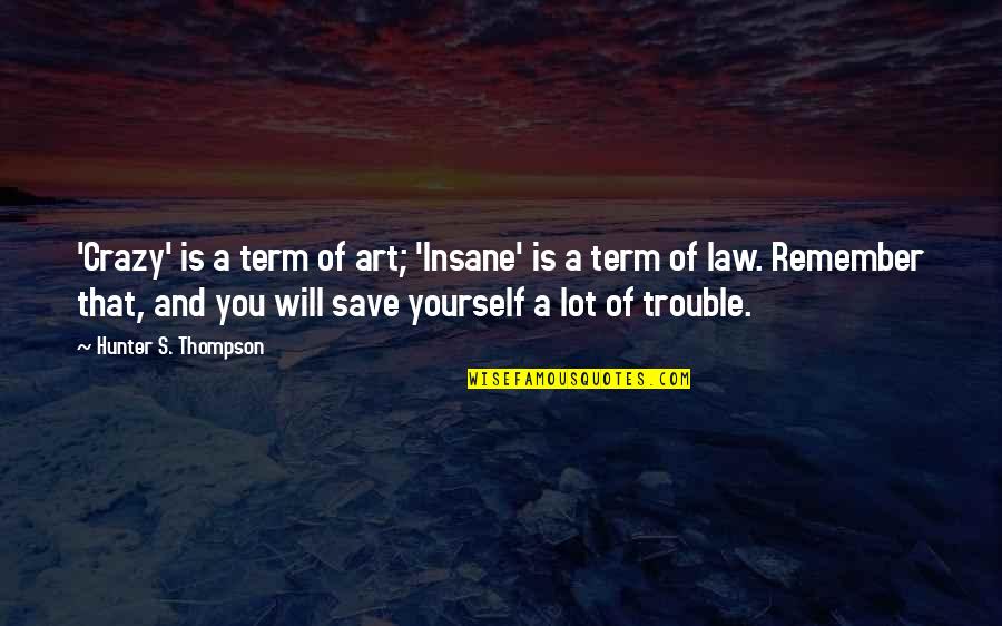 That's Crazy Quotes By Hunter S. Thompson: 'Crazy' is a term of art; 'Insane' is That's Crazy Quotes By Hunter S. Thompson: 'Crazy' is a term of art; 'Insane' is