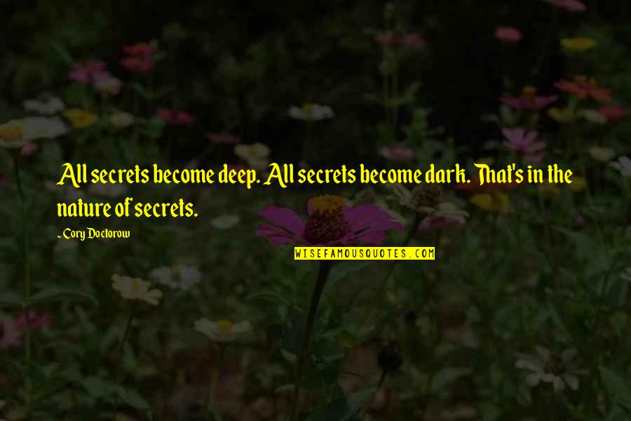 That's Deep Quotes By Cory Doctorow: All secrets become deep. All secrets become dark.