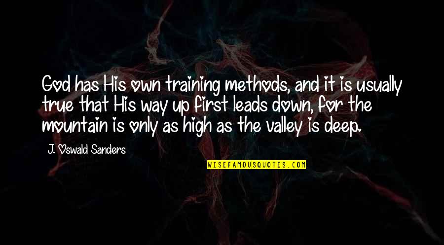 That's Deep Quotes By J. Oswald Sanders: God has His own training methods, and it
