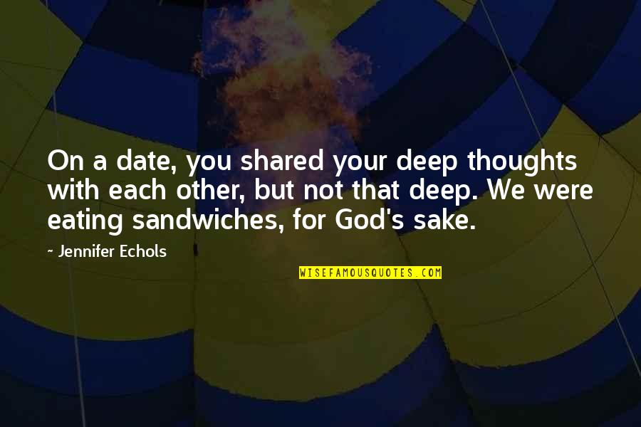 That's Deep Quotes By Jennifer Echols: On a date, you shared your deep thoughts