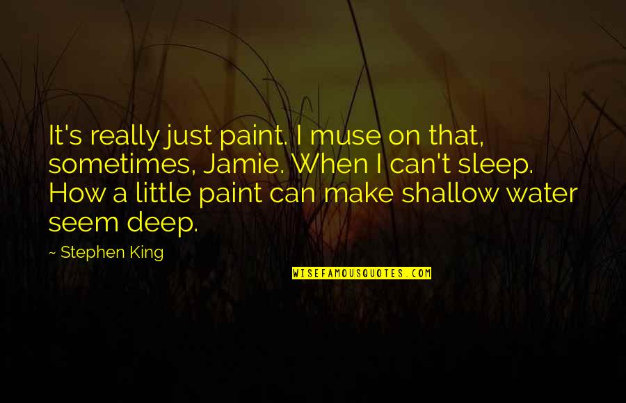 That's Deep Quotes By Stephen King: It's really just paint. I muse on that,