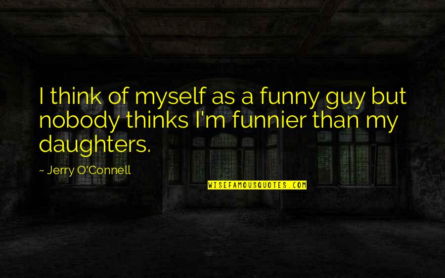 Thats Funnier Than Quotes By Jerry O'Connell: I think of myself as a funny guy