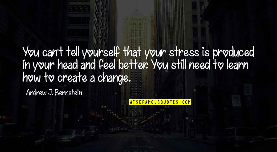 That's How You Feel Quotes By Andrew J. Bernstein: You can't tell yourself that your stress is