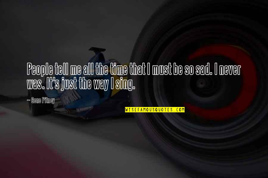 That's Just Me Quotes By Gene Pitney: People tell me all the time that I That's Just Me Quotes By Gene Pitney: People tell me all the time that I