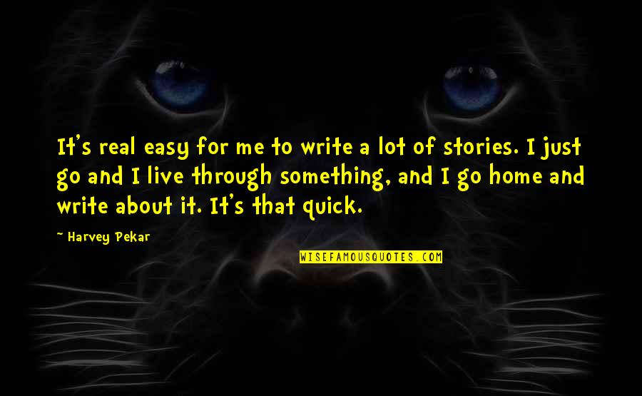 That's Just Me Quotes By Harvey Pekar: It's real easy for me to write a That's Just Me Quotes By Harvey Pekar: It's real easy for me to write a