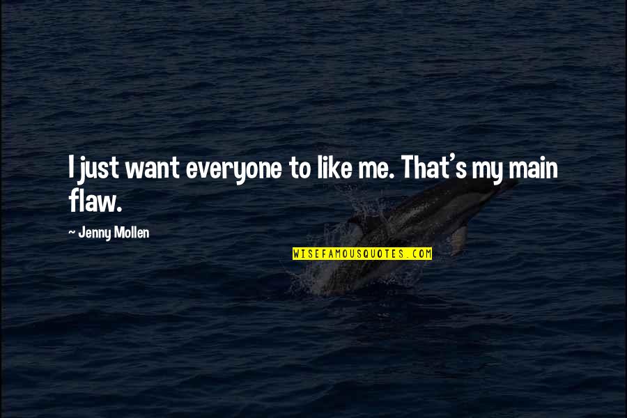 That's Just Me Quotes By Jenny Mollen: I just want everyone to like me. That's That's Just Me Quotes By Jenny Mollen: I just want everyone to like me. That's