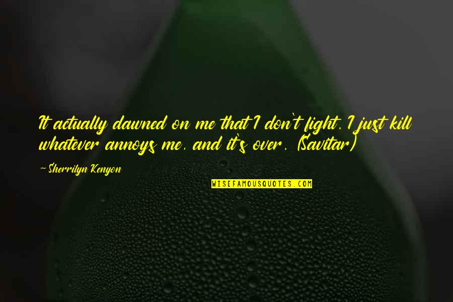 That's Just Me Quotes By Sherrilyn Kenyon: It actually dawned on me that I don't That's Just Me Quotes By Sherrilyn Kenyon: It actually dawned on me that I don't