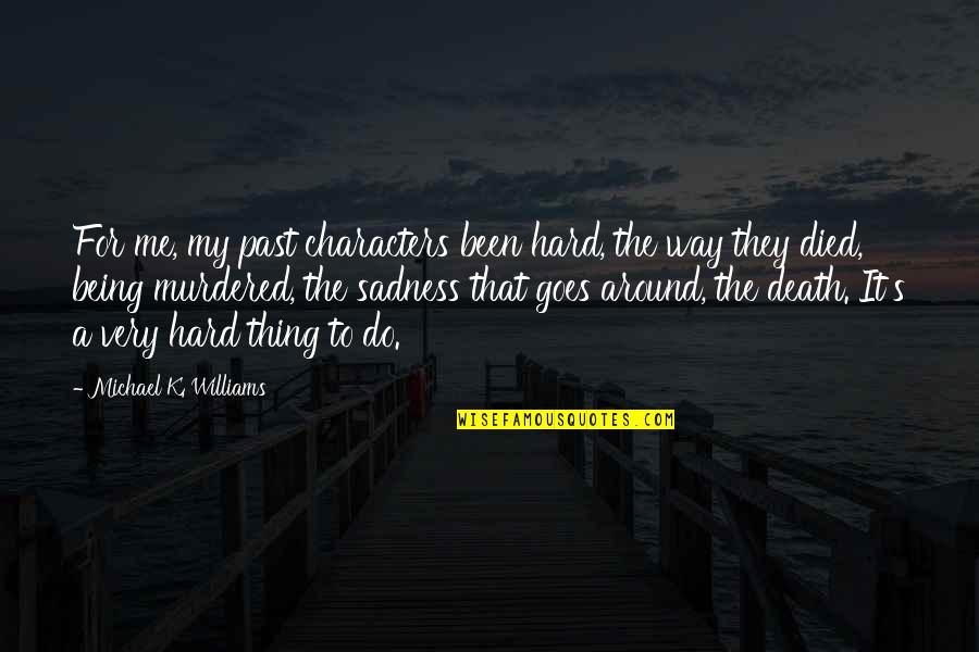 That's Just The Way It Goes Quotes By Michael K. Williams: For me, my past characters been hard, the
