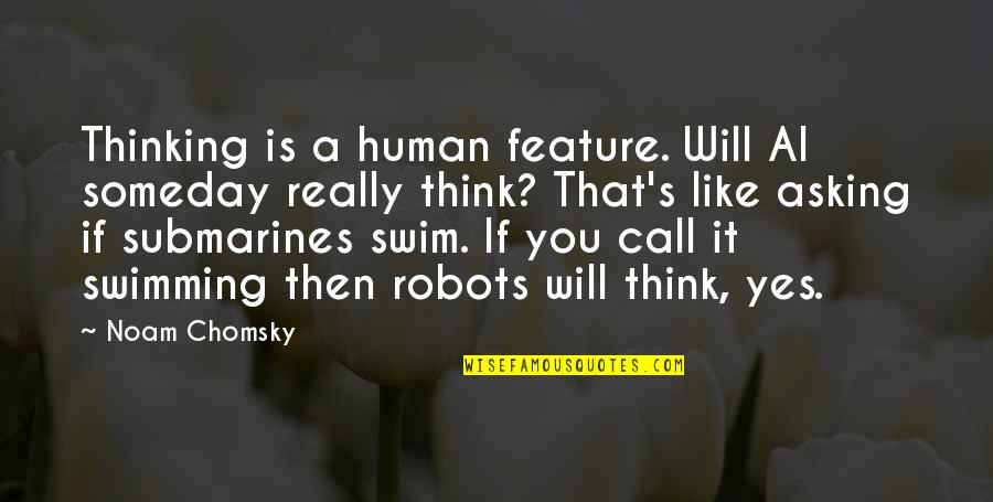 That's Like Asking Quotes By Noam Chomsky: Thinking is a human feature. Will AI someday