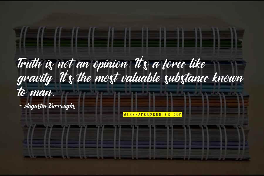 Thats Like Your Opinion Man Quotes By Augusten Burroughs: Truth is not an opinion. It's a force
