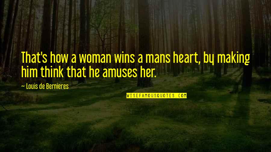 That's Love Quotes By Louis De Bernieres: That's how a woman wins a mans heart,