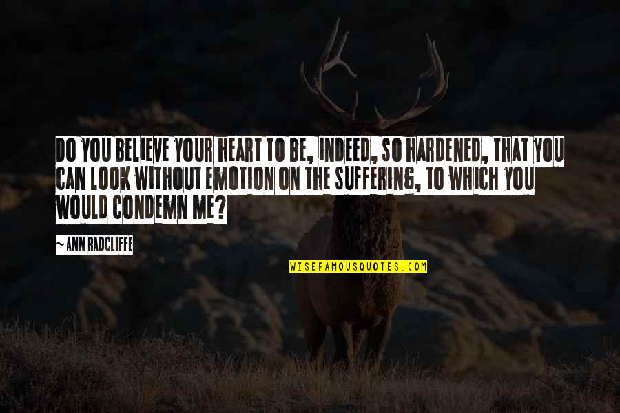 That's Me Without You Quotes By Ann Radcliffe: Do you believe your heart to be, indeed,