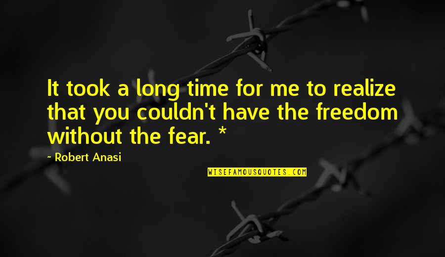 That's Me Without You Quotes By Robert Anasi: It took a long time for me to