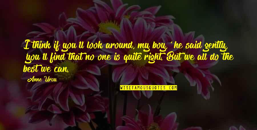 That's My Boy Best Quotes By Anne Ursu: I think if you'll look around, my boy,'