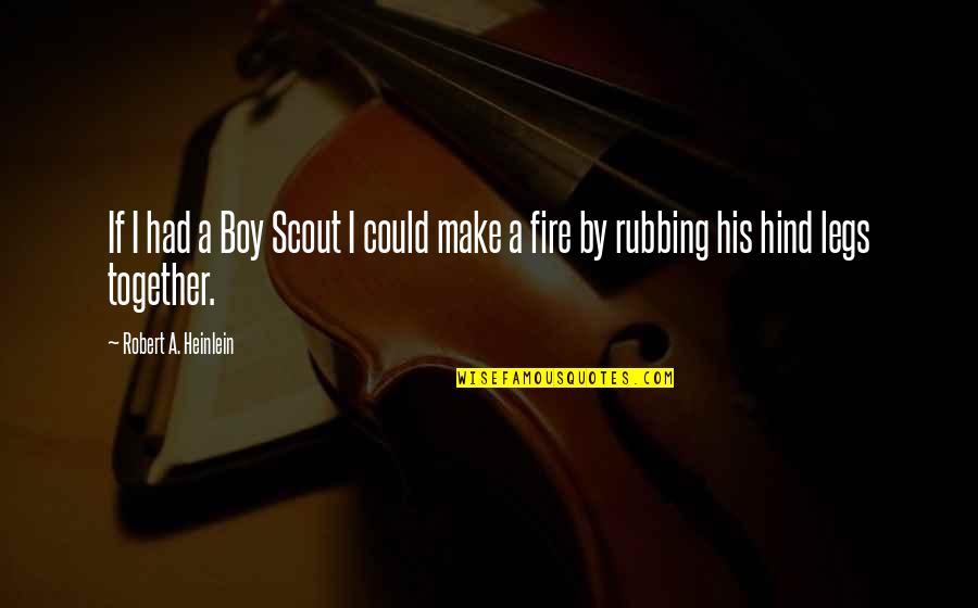 That's My Boy Funny Quotes By Robert A. Heinlein: If I had a Boy Scout I could
