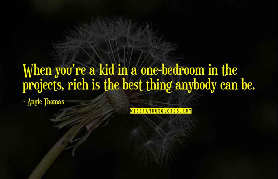 That's My Boy Vanilla Ice Quotes By Angie Thomas: When you're a kid in a one-bedroom in