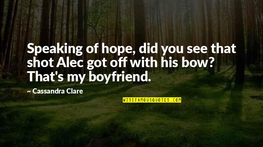 That's My Boyfriend Quotes By Cassandra Clare: Speaking of hope, did you see that shot
