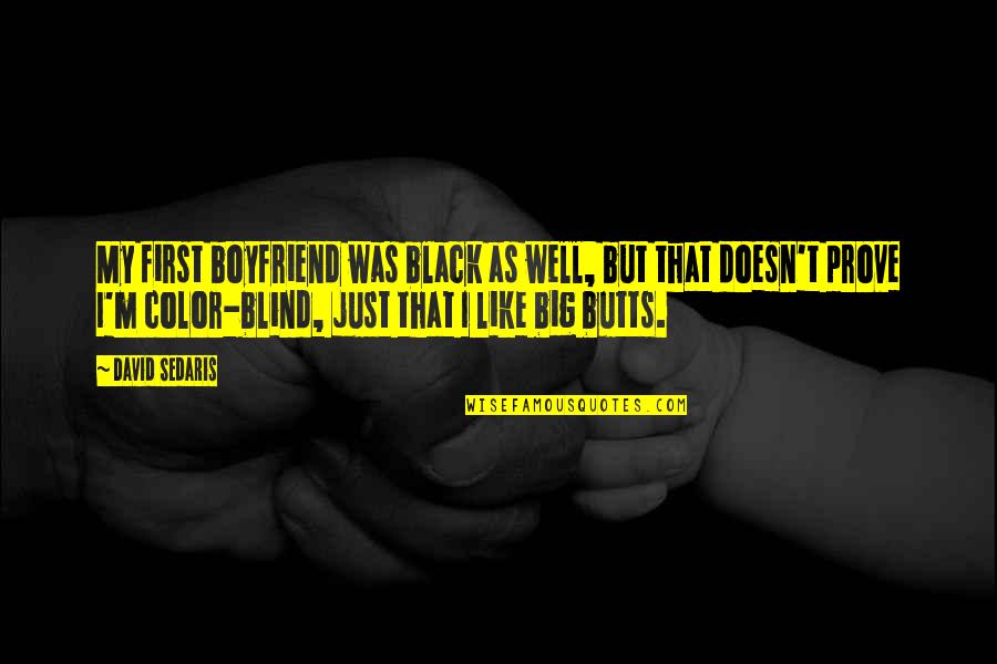 That's My Boyfriend Quotes By David Sedaris: My first boyfriend was black as well, but That's My Boyfriend Quotes By David Sedaris: My first boyfriend was black as well, but