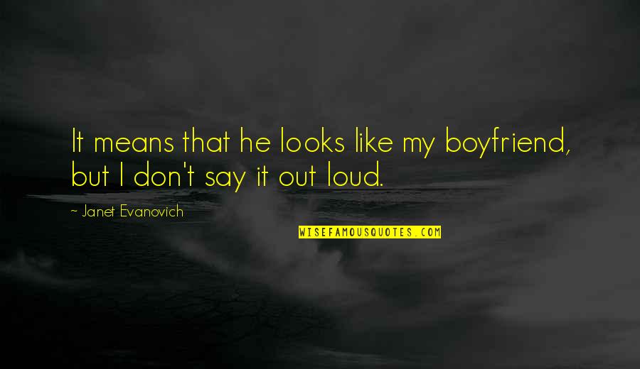 That's My Boyfriend Quotes By Janet Evanovich: It means that he looks like my boyfriend,