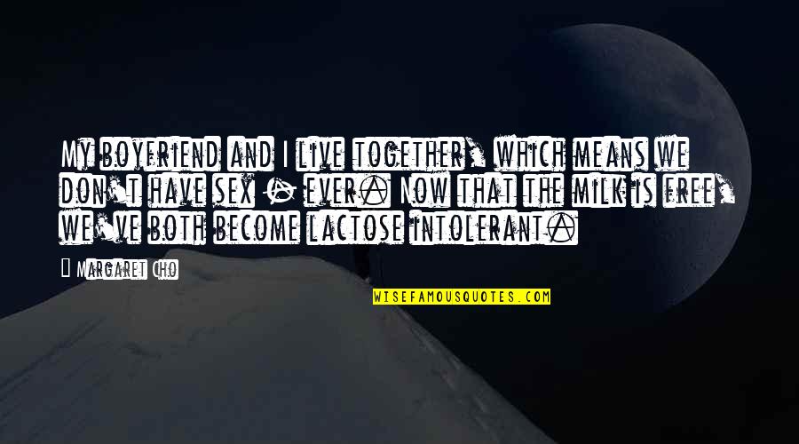 That's My Boyfriend Quotes By Margaret Cho: My boyfriend and I live together, which means