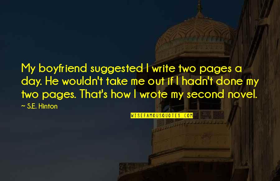 That's My Boyfriend Quotes By S.E. Hinton: My boyfriend suggested I write two pages a