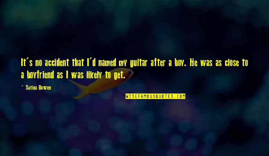 That's My Boyfriend Quotes By Sarina Bowen: It's no accident that I'd named my guitar