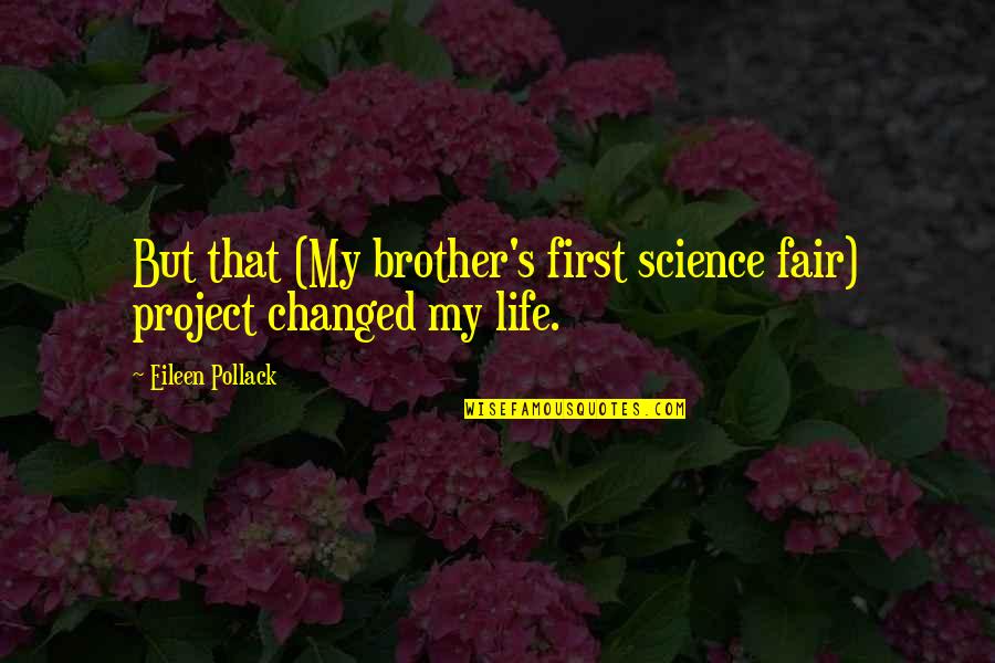 That's My Brother Quotes By Eileen Pollack: But that (My brother's first science fair) project