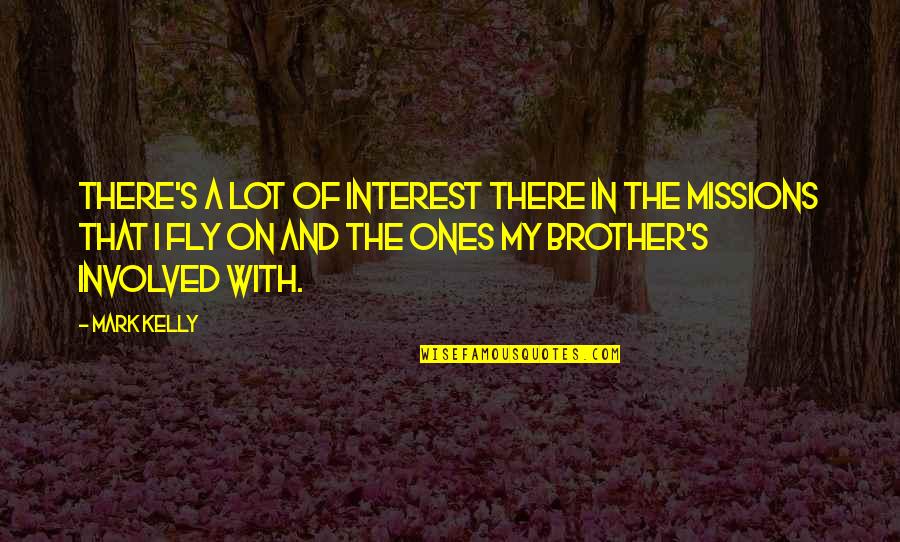That's My Brother Quotes By Mark Kelly: There's a lot of interest there in the