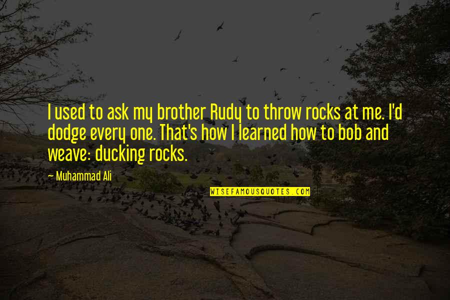 That's My Brother Quotes By Muhammad Ali: I used to ask my brother Rudy to