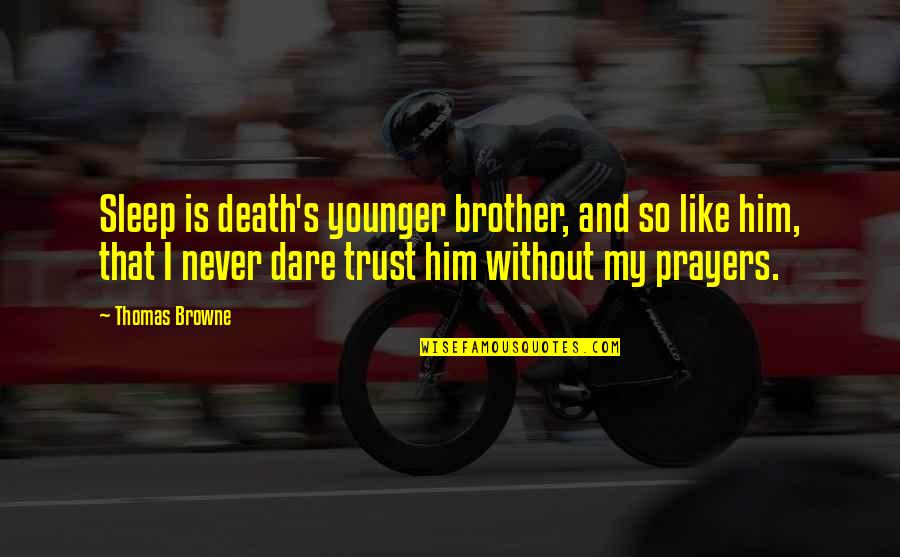 That's My Brother Quotes By Thomas Browne: Sleep is death's younger brother, and so like