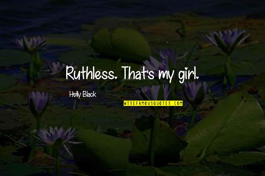 That's My Girl Quotes By Holly Black: Ruthless. That's my girl.