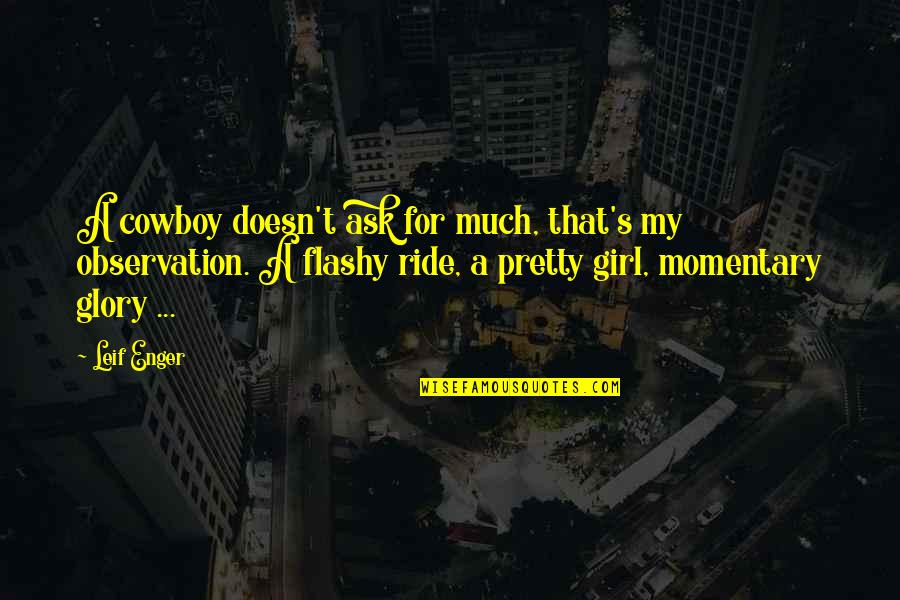 That's My Girl Quotes By Leif Enger: A cowboy doesn't ask for much, that's my