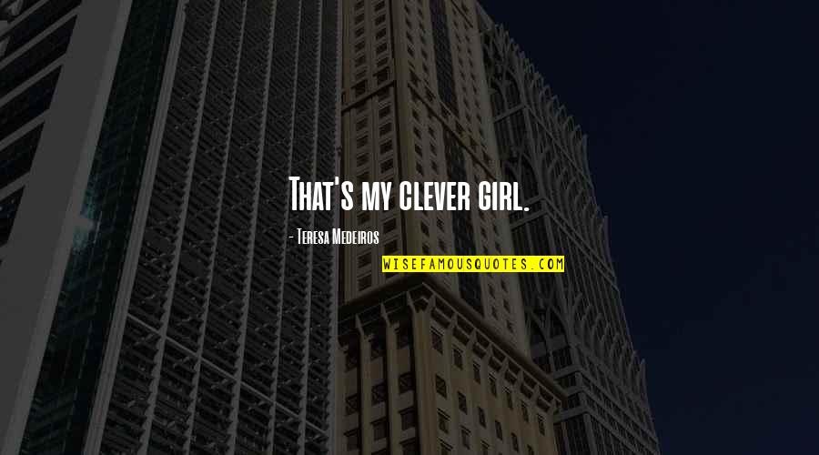 That's My Girl Quotes By Teresa Medeiros: That's my clever girl.