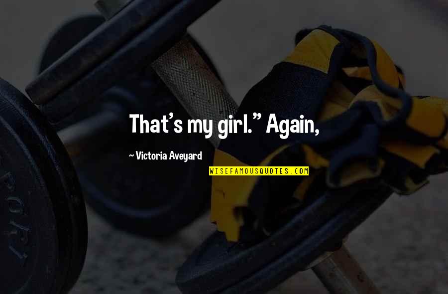 That's My Girl Quotes By Victoria Aveyard: That's my girl." Again,