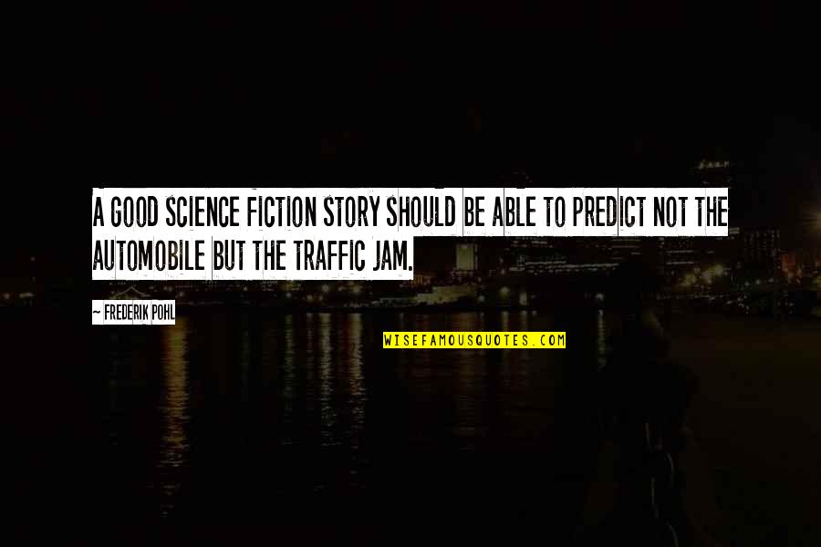 Thats My Jam Quotes By Frederik Pohl: A good science fiction story should be able Thats My Jam Quotes By Frederik Pohl: A good science fiction story should be able