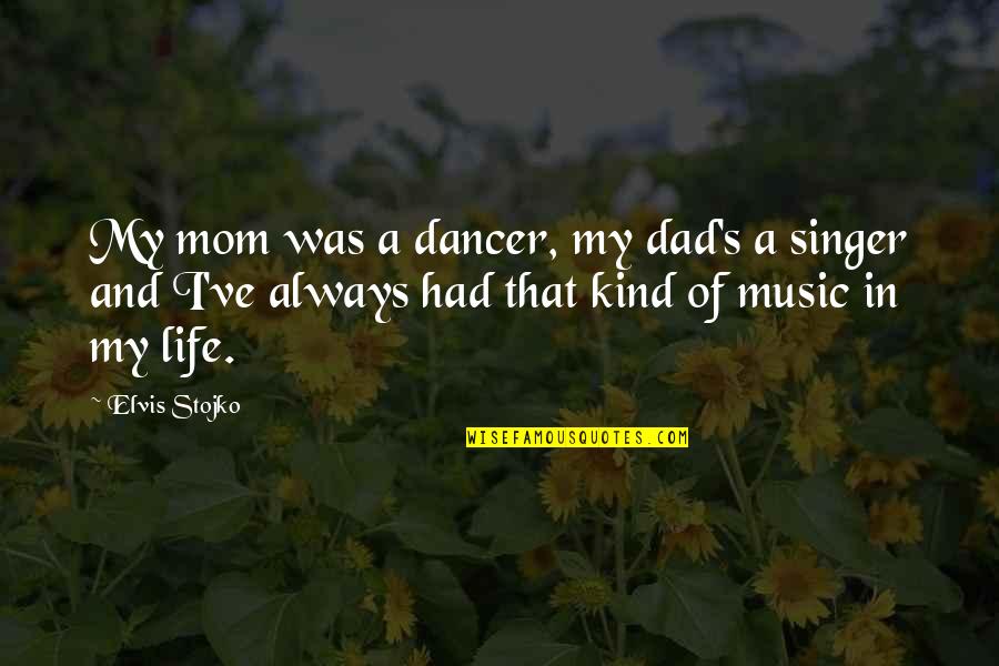 That's My Mom Quotes By Elvis Stojko: My mom was a dancer, my dad's a