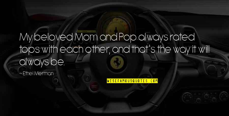 That's My Mom Quotes By Ethel Merman: My beloved Mom and Pop always rated tops