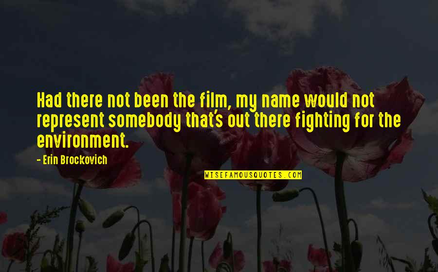 That's My Name Quotes By Erin Brockovich: Had there not been the film, my name