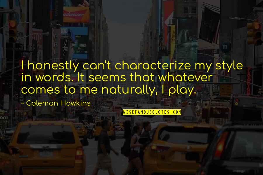 That's My Style Quotes By Coleman Hawkins: I honestly can't characterize my style in words.