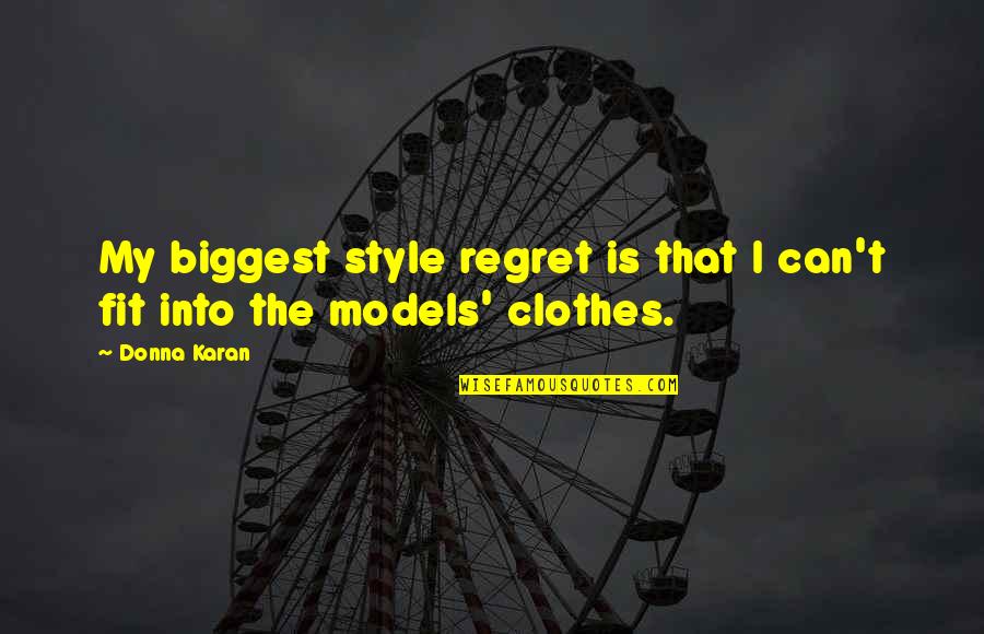 That's My Style Quotes By Donna Karan: My biggest style regret is that I can't