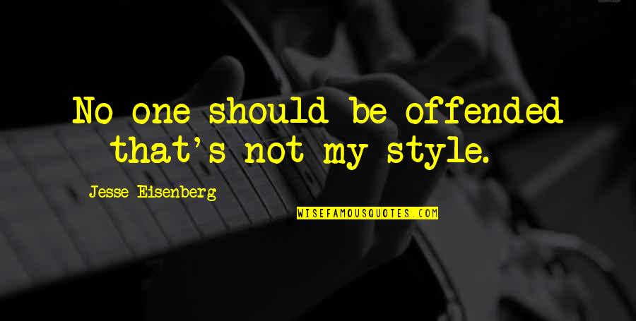 That's My Style Quotes By Jesse Eisenberg: No one should be offended - that's not